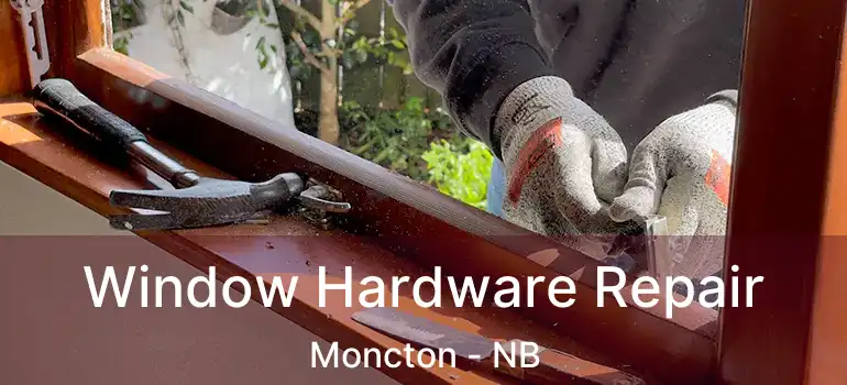  Window Hardware Repair Moncton - NB