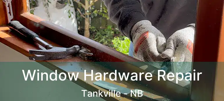  Window Hardware Repair Tankville - NB
