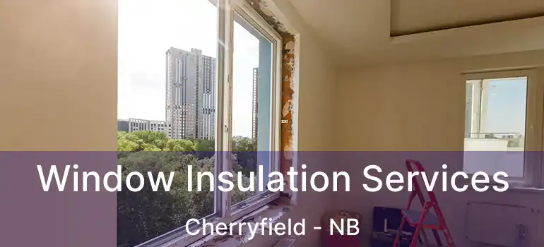  Window Insulation Services Cherryfield - NB
