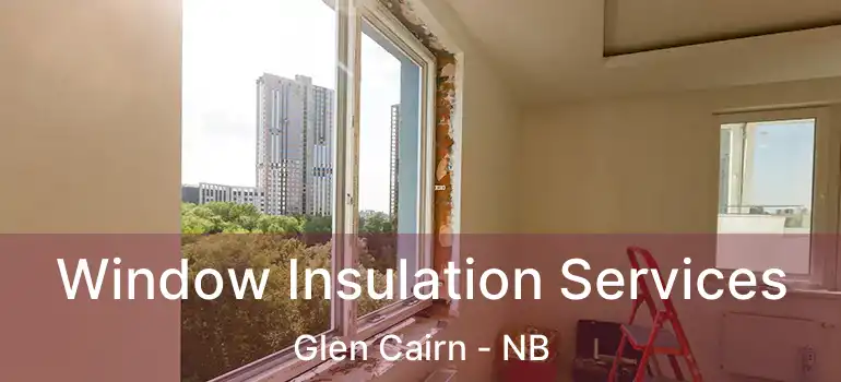  Window Insulation Services Glen Cairn - NB