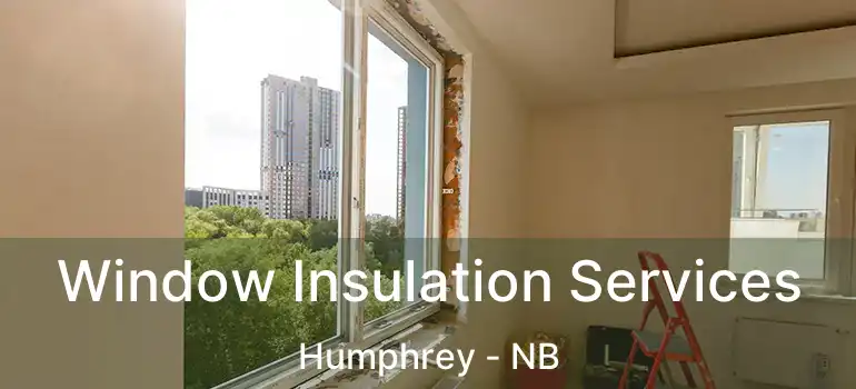  Window Insulation Services Humphrey - NB