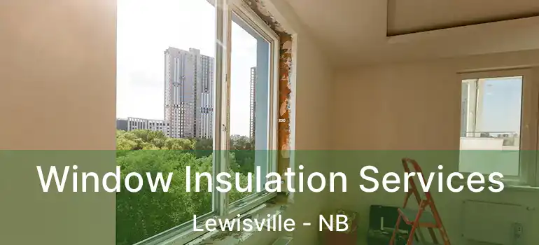  Window Insulation Services Lewisville - NB