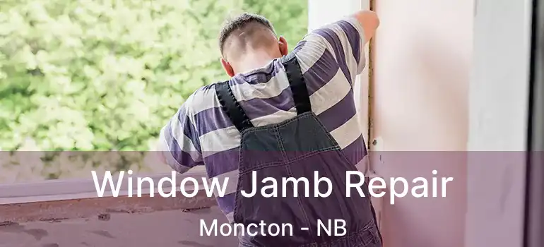  Window Jamb Repair Moncton - NB