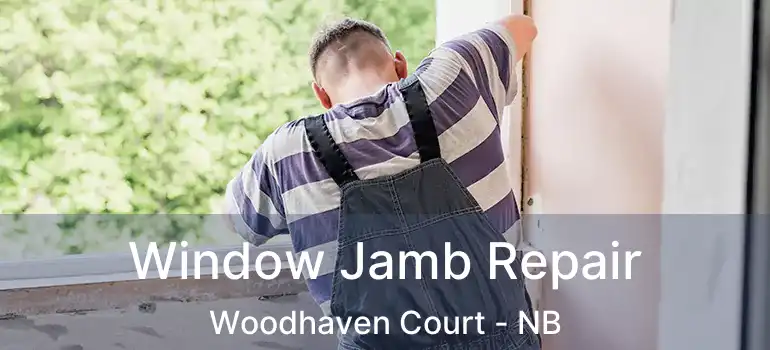  Window Jamb Repair Woodhaven Court - NB