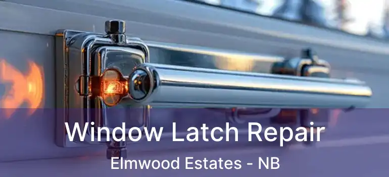  Window Latch Repair Elmwood Estates - NB