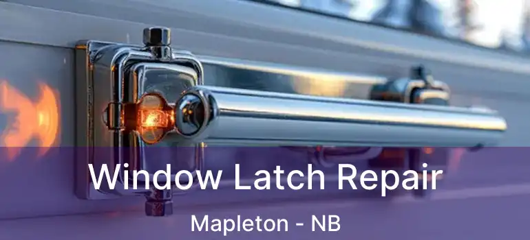  Window Latch Repair Mapleton - NB