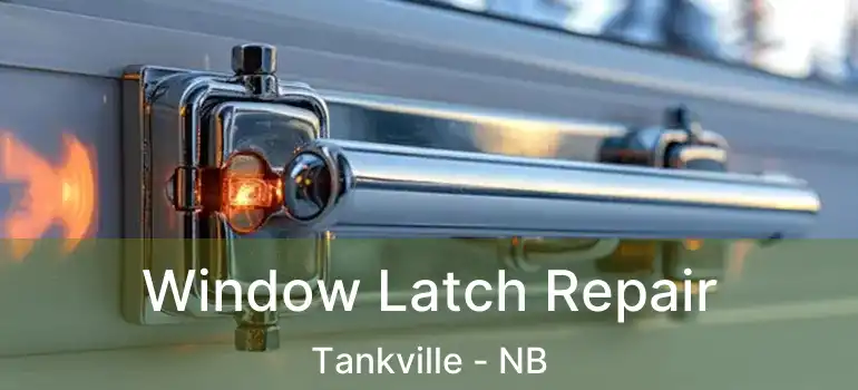  Window Latch Repair Tankville - NB