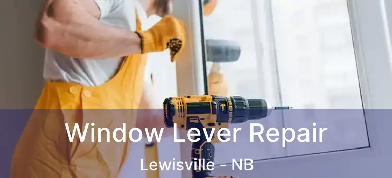  Window Lever Repair Lewisville - NB