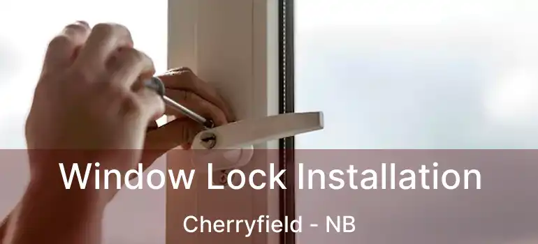  Window Lock Installation Cherryfield - NB