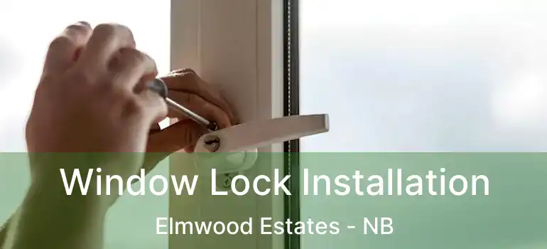  Window Lock Installation Elmwood Estates - NB