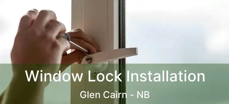 Window Lock Installation Glen Cairn - NB