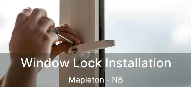  Window Lock Installation Mapleton - NB