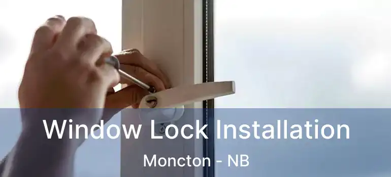  Window Lock Installation Moncton - NB