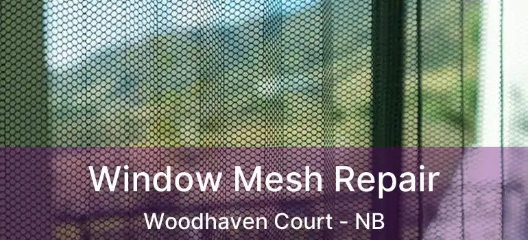  Window Mesh Repair Woodhaven Court - NB
