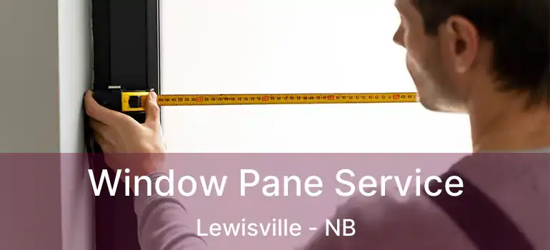  Window Pane Service Lewisville - NB