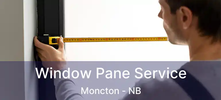  Window Pane Service Moncton - NB