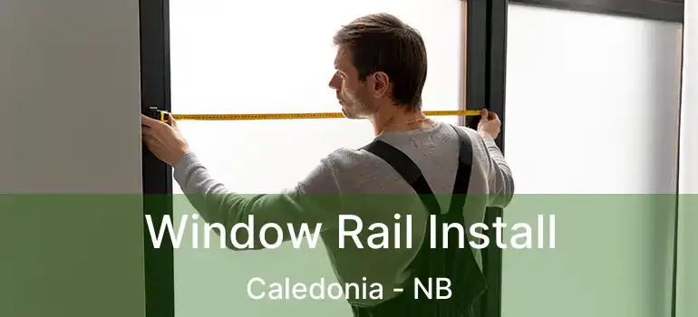  Window Rail Install Caledonia - NB