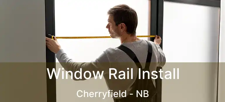 Window Rail Install Cherryfield - NB