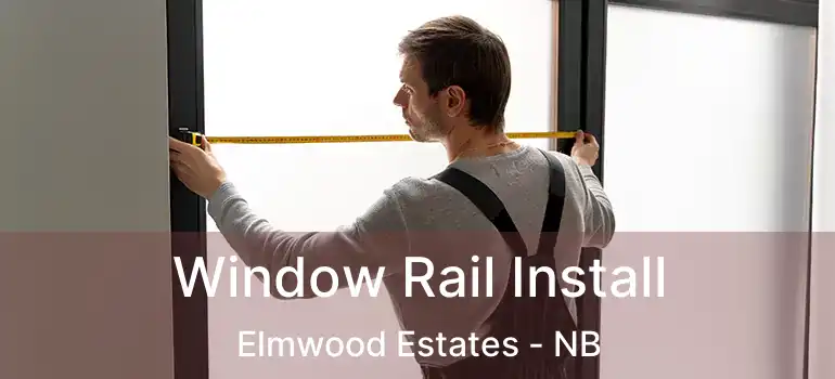  Window Rail Install Elmwood Estates - NB