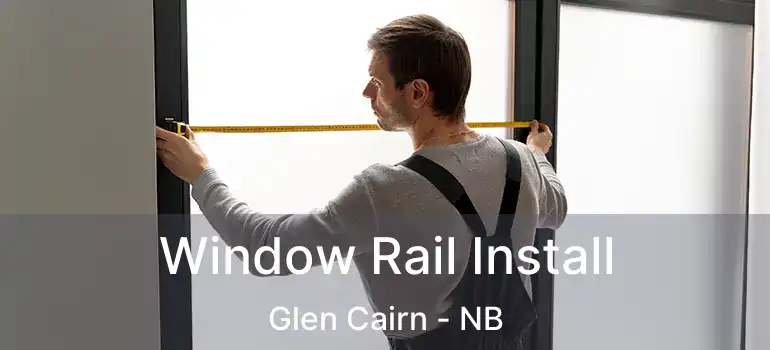  Window Rail Install Glen Cairn - NB