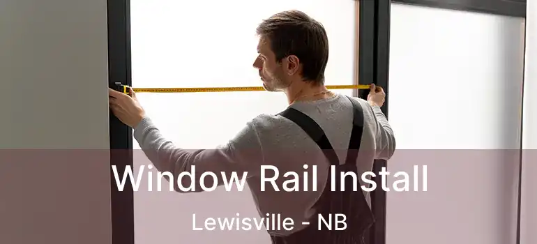  Window Rail Install Lewisville - NB