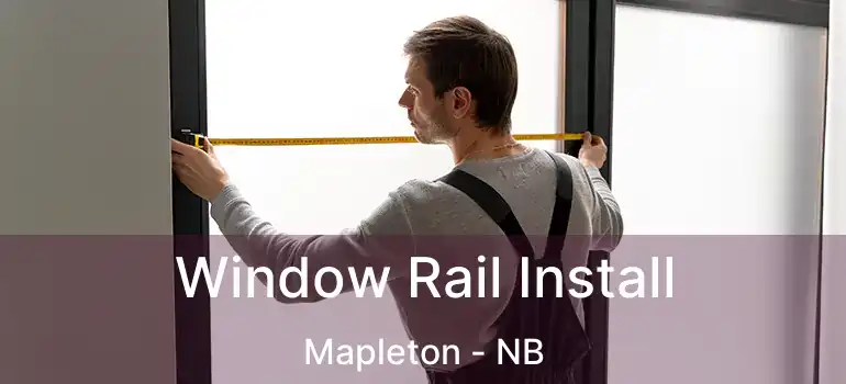  Window Rail Install Mapleton - NB