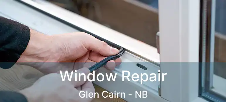  Window Repair Glen Cairn - NB