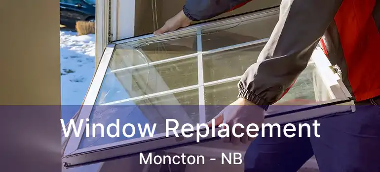  Window Replacement Moncton - NB