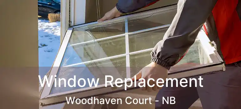  Window Replacement Woodhaven Court - NB