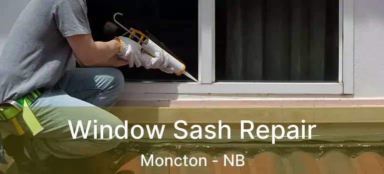  Window Sash Repair Moncton - NB