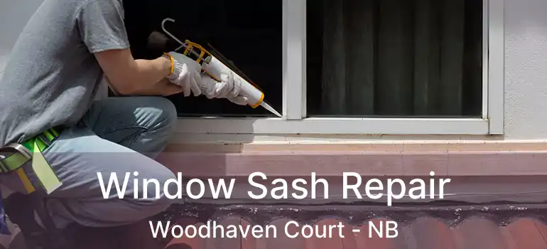  Window Sash Repair Woodhaven Court - NB