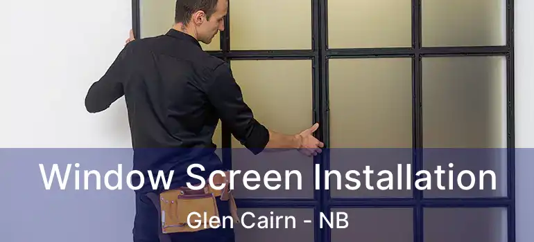  Window Screen Installation Glen Cairn - NB