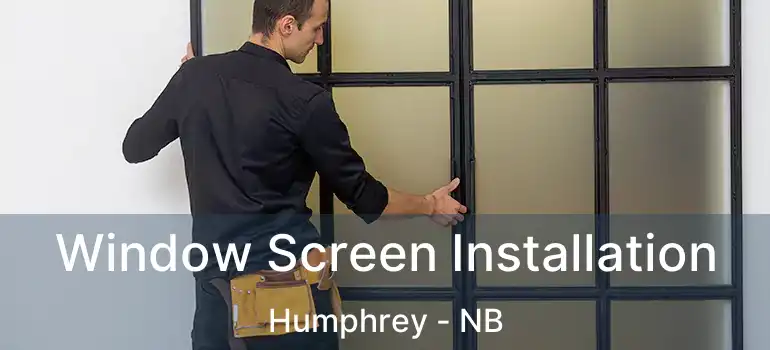  Window Screen Installation Humphrey - NB