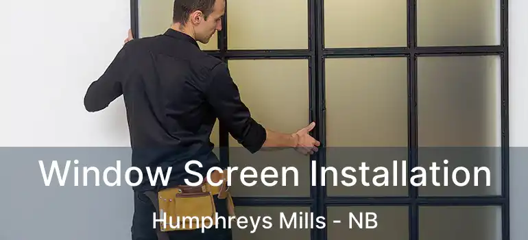  Window Screen Installation Humphreys Mills - NB