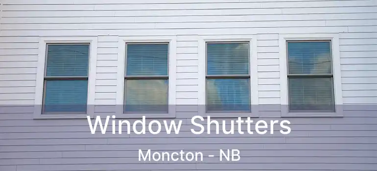  Window Shutters Moncton - NB