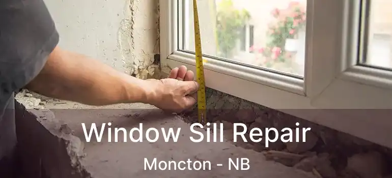  Window Sill Repair Moncton - NB