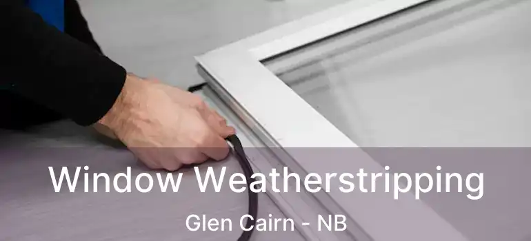  Window Weatherstripping Glen Cairn - NB