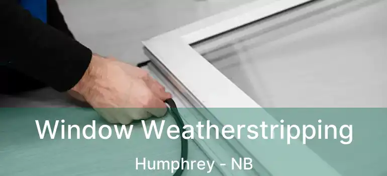  Window Weatherstripping Humphrey - NB