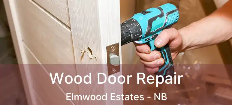  Wood Door Repair Elmwood Estates - NB